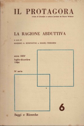 Il Protagora. La ragione abduttiva. Anno  XXIV, Luglio - Dicembre IV Serie