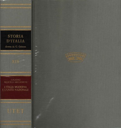 Storia d'Italia. L'Italia moderna e l'unità nazionale (Volume XIX)