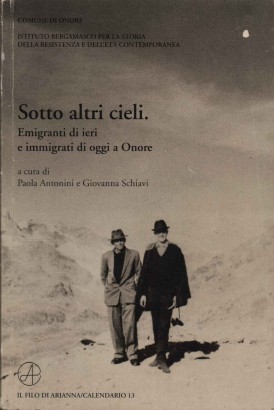 Sotto altri cieli. Emigranti di ieri e emigranti di oggi a Onore