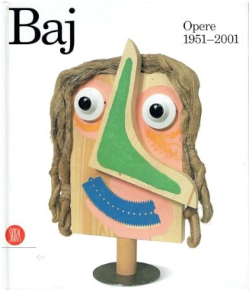 Enrico Baj. Opere dal 1951 al 2001