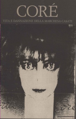 Corè. Vita e dannazione della Marchesa Casati