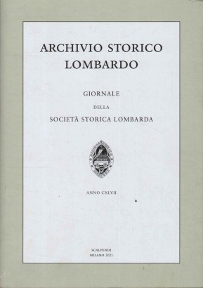 Archivio storico lombardo. Giornale della società storica lombarda. Anno CXLVII