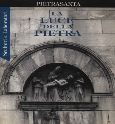 La luce della pietra. Scultori e laboratori