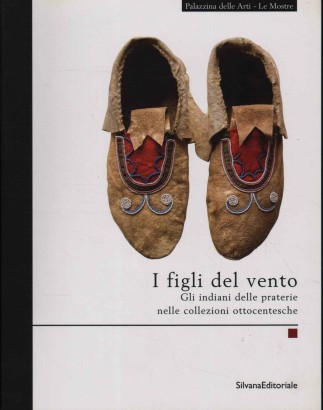 I figli del vento. Gli indiani delle praterie nelle collezioni ottocentesche
