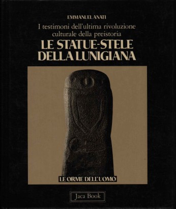 I testimoni dell'ultima rivoluzione culturale della preistoria. Le statue-stele della Lunigiana