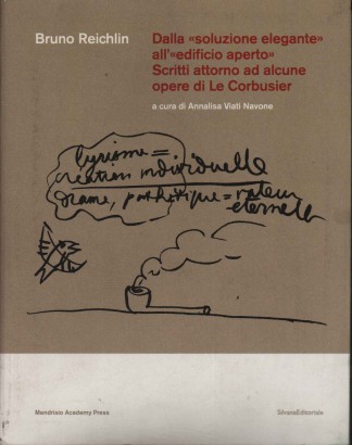 Dalla soluzione elegante all'edificio aperto. Scritti attorno ad alcune opere di Le Corbusier