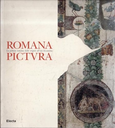 Romana pictura. La pittura romana dalle origini all'età Bizantina