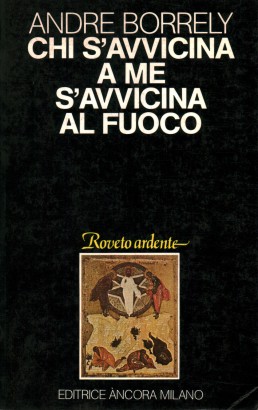 Chi s'avvicina a me s'avvicina al fuoco