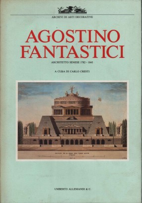 Agostino fantastici. Architetto senese 1782 - 1845