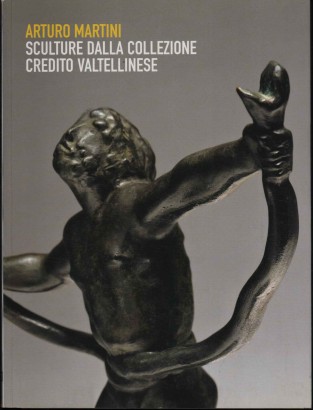 Arturo Martini. Sculture 1921-1943