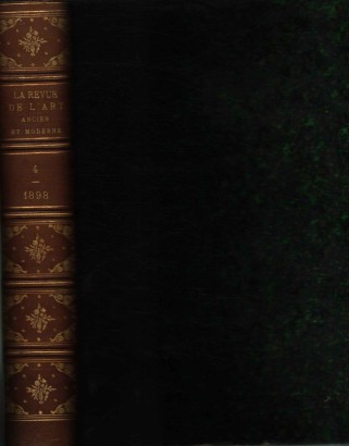 La Revue de l'art Ancient et Moderne. Tome IV Juillet-Decembre 1898