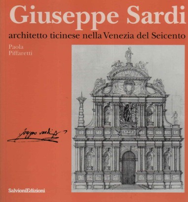Giuseppe Sardi. Architetto ticinese nella Venezia del Seicento