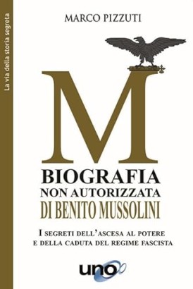 Biografia non autorizzata di Benito Mussolini
