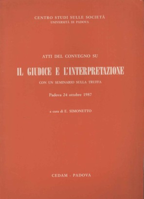 Atti del convegno di studi su Il giudice e l'interpretazione con un seminario sulla truffa