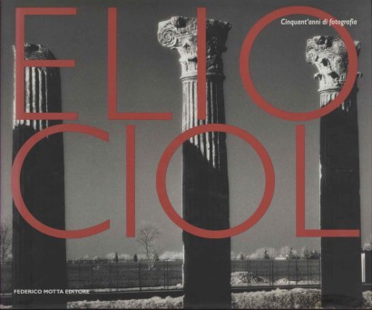 Elio Ciol. Cinquant'anni di fotografia