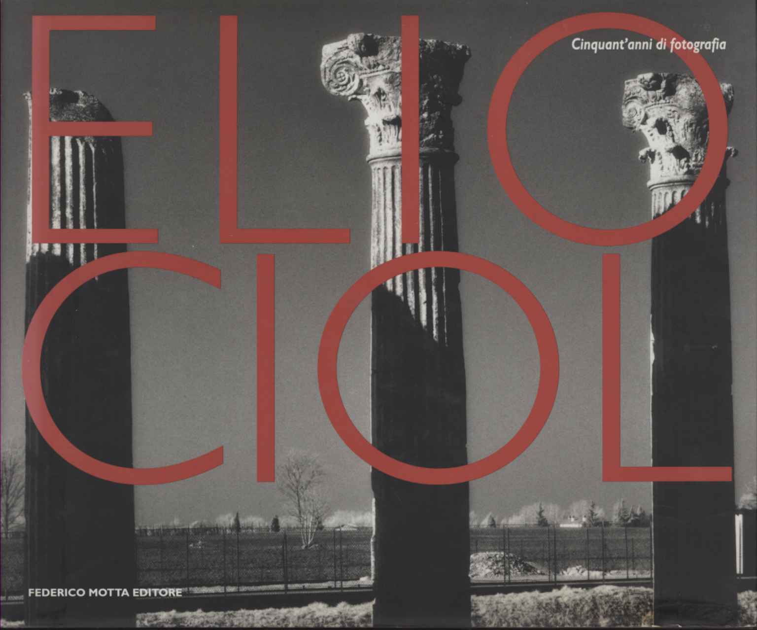 Elio Ciol. Cinquant'anni di fot