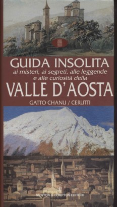 Guida insolita ai misteri, ai segreti, alle leggende e alle curiosità della Valle D'Aosta