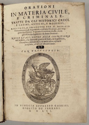 Orationi in materia civile, e criminale, tratte da gli historici greci, e latini, antichi, e moderni, raccolte, e tradotte per M. Remigio Fiorentino