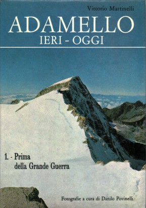 Adamello ieri-oggi. Prima della Grande Guerra (Volume I)