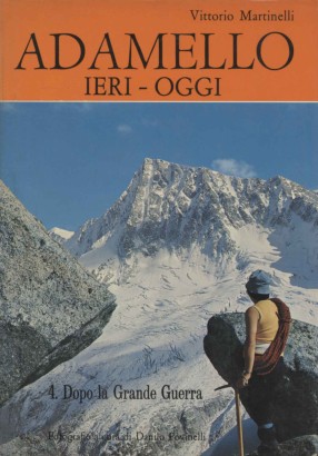 Adamello ieri-oggi. Dopo la Grande Guerra (Volume IV)