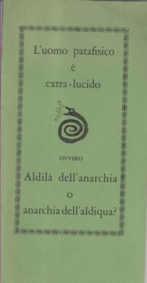 L'uomo patafisico è extra-lucido, ovvero Aldilà dell'anarchia o anarchia dell'aldiqua?