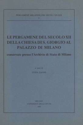 Le pergamene del secolo XII della Chiesa di S.Giorgio al palazzo di Milano