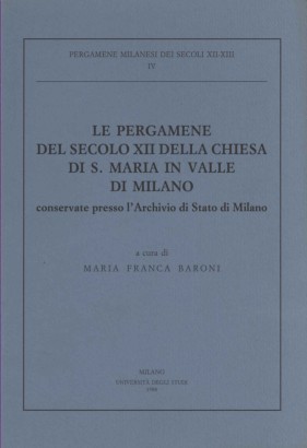 Le pergamene del secolo XII della chiesa di S.Maria in Valle di Milano