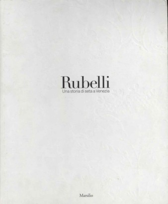 Rubelli. Una storia di seta a Venezia