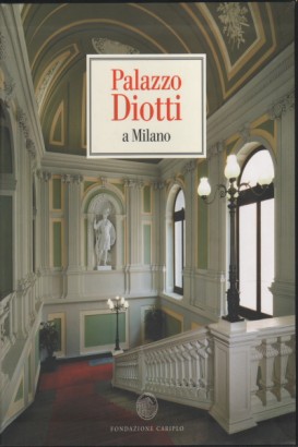 Palazzo Diotti a Milano (2 Volumi)