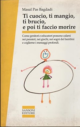 Ti cuocio, ti mangio, ti brucio, e poi ti faccio morire