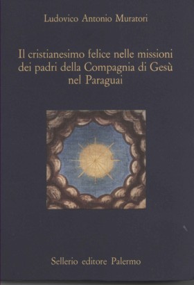 Il cristianesimo felice nelle missioni dei padri della Compagnia di Gesù nel Paraguai