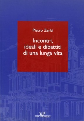 Incontri, ideali e dibattiti di una lunga vita