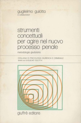 Strumenti concettuali per agire nel nuovo processo penale