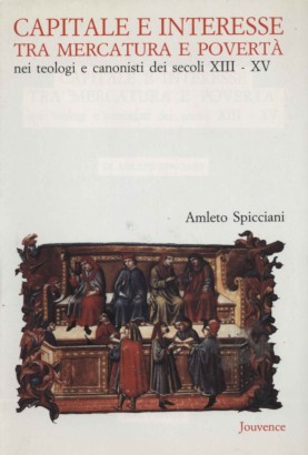 Capitale e interesse tra mercatura e povertà nei teologi e canonisti dei secoli XII-XV