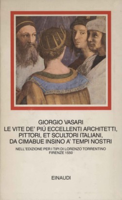 Le vite de' più eccellenti architetti, pittori, et scultori italiani, da Cimabue insino a' tempi nostri