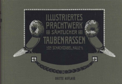 Illustriertes Prachtwerk samtlicher Tauben-rassen