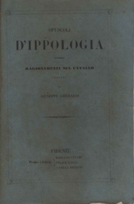 Opuscoli d'ippologia ovvero Ragionamenti sul cavallo