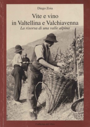 Vite e vino in Valtellina e Valchiavenna: la risorsa di una valle alpina