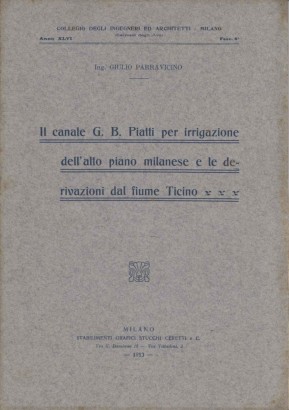Il canale G. B. Piatti per irrigazione dell'alto piano milanese e le derivazioni dal fiume Ticino (2 Fascicoli)