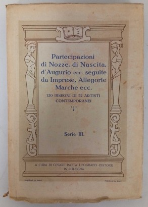 Partecipazioni di Nozze, di Nascita, di Augurio ecc. seguite da Imprese, Allegorie Marche ecc. (Serie III)
