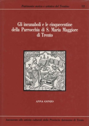 Gli incunaboli e le cinquecentine della Parrocchia di S. Maria Maggiore di Trento presso la Biblioteca diocesana tridentina A. Rosmini di Trento