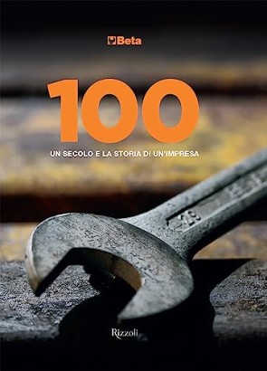 Beta: 100. Un secolo e la storia di un'impresa