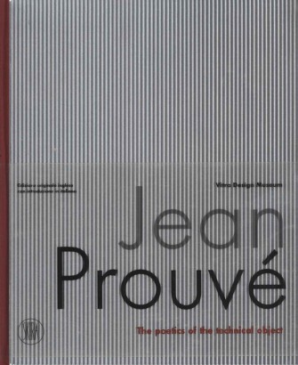 Jean Prouvé. La poetica dell'Oggetto Tecnico / The poetics of the technical object