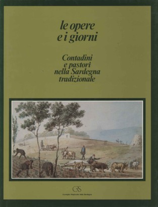 Le opere e i giorni. Contadini e pastori nella Sardegna tradizionale