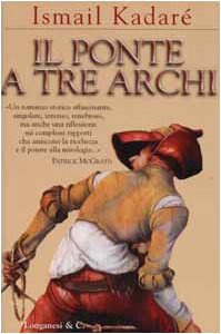 Le Pont aux Trois Arches | Ismail Kadaré utilise la fiction étrangère Le pont à trois arches