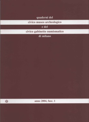 Quaderni del Civico museo archeologico e del Civico gabinetto numismatico di Milano (Anno 2004, fasc. 1)