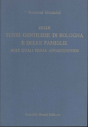 Delle torri gentilizie di Bologna e delle famiglie alle quali prima appartennero