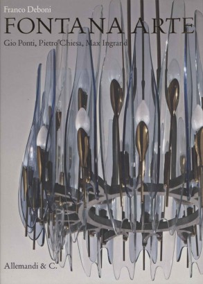 Fontana Arte. Gio Ponti, Pietro Chiesa, Max Ingrand