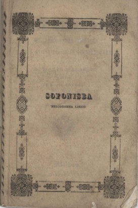 Sofonisba Melodramma Lirico in due atti e diviso in quattro parti  da rappresentarsi nell'Imp. Regio Teatro alla Scala il Carnevale del 1844