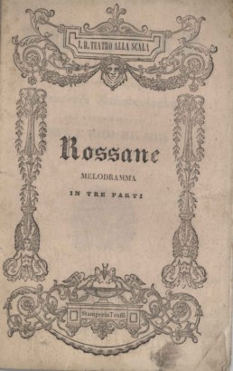 Rossane Melodramma in tre parti da rappresentarsi nell'Imp. Regio Teatro alla Scala il Carnevale del 1839